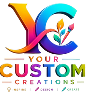 Your Custom Creations